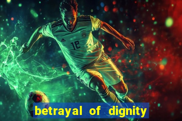 betrayal of dignity pt br